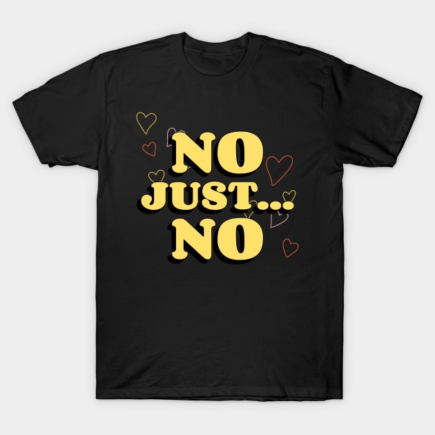 No, Just ... No T-Shirt by CBV